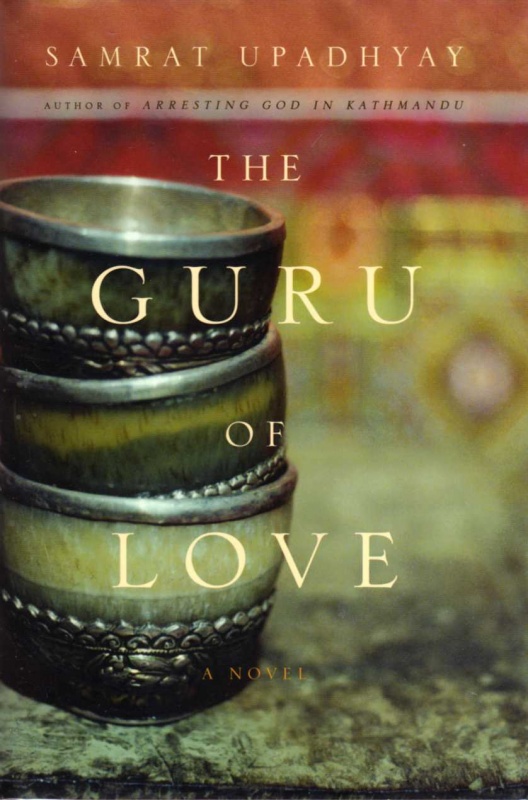 The Guru Of Love A Novel By Samrat Upadhyay In Asianweek Bookdragon 7367