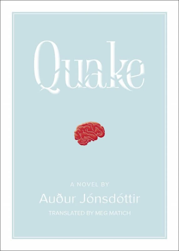 Towards Empathy: Meg Matich on Translating Auður Jónsdóttir's Quake -  Asymptote Blog