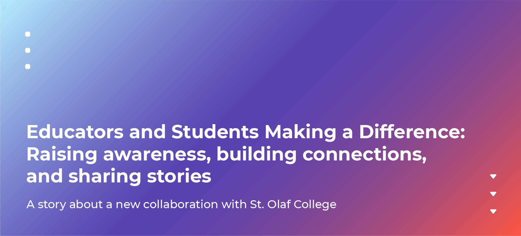 Educators and Students Making a Difference:Raising awareness, building connections,and sharing stories